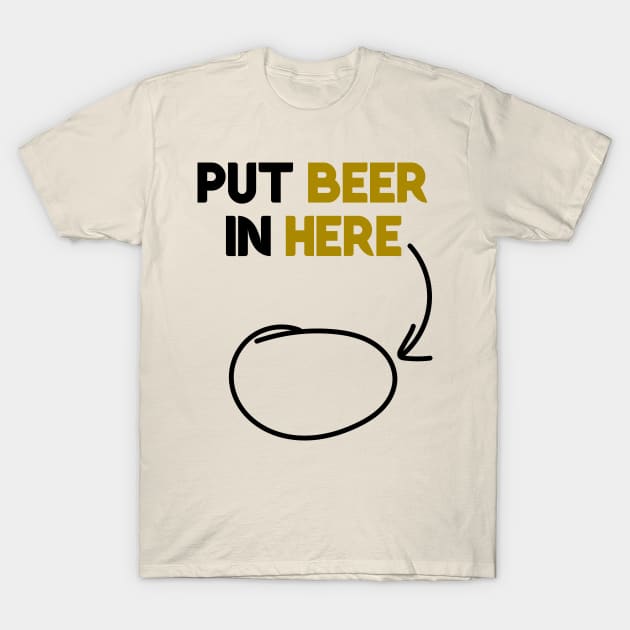 Put Beer In Here T-Shirt by StckrMe